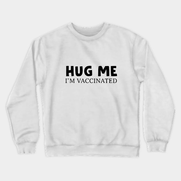 Hug Me, I'm Vaccinated Crewneck Sweatshirt by HamzaNabil